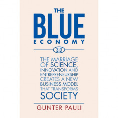 The Blue Economy 3.0: The Marriage of Science, Innovation and Entrepreneurship Creates a New Business Model That Transforms Society