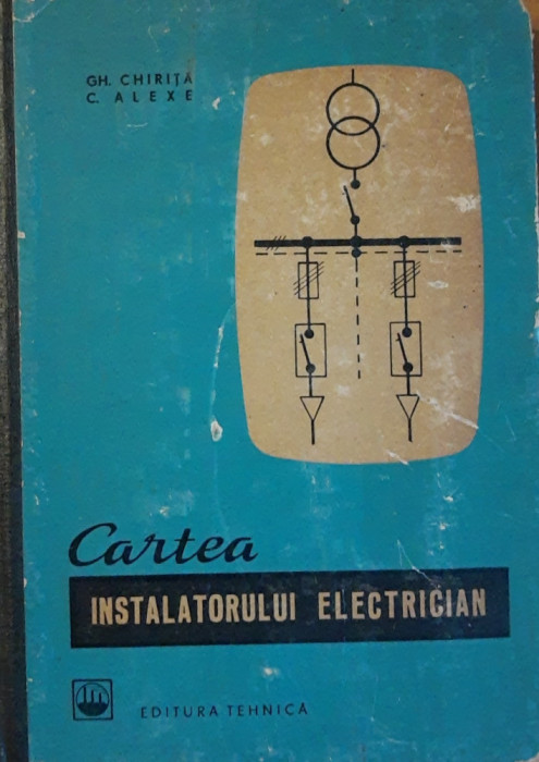 CARTEA INSTALATORULUI ELECTRICIAN - GH. CHIRITA, C. ALEXE / EDITIA 1966