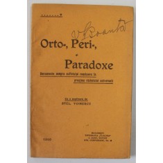ORTO - , PERI - , SI PARADOXE , DOCUMENTE ASUPRA SUFLETULUI ROMANESC IN PREAJMA RAZBOIULUI UNIVERSAL , cu o explicare de STEL. VOINESCU , 1916 , DEDIC