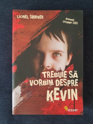 Trebuie sa vorbim despre Kevin &amp;ndash; Lionel Shriver foto