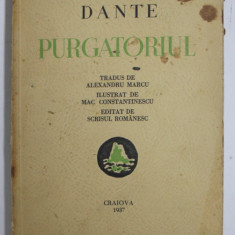 DANTE - PURGATORIUL - tradus de ALEXANDRU MARCU , ilustrat de MAC CONSTANTINESCU , 1937 , COPERTA CU PETE SI URME DE UZURA , INTERIORUL IN STARE BUNA