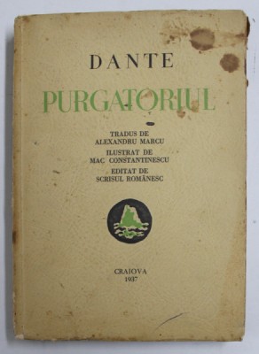 DANTE - PURGATORIUL - tradus de ALEXANDRU MARCU , ilustrat de MAC CONSTANTINESCU , 1937 , COPERTA CU PETE SI URME DE UZURA , INTERIORUL IN STARE BUNA foto