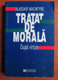 Alasdair Macintyre - Tratat de morala. Dupa virtute, Humanitas