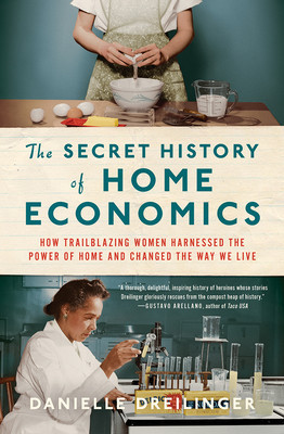 The Secret History of Home Economics: How Trailblazing Women Harnessed the Power of Home and Changed the Way We Live foto