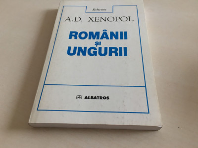 A. D. XENOPOL, ROMANII SI UNGURII. ANTOLOGIE DE STUDII SI ARTICOLE foto