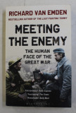 MEETING THE ENEMY - THE HUMAN FACE OF THE GREAT WAR by RICHARD VAN EMDEN , 2014