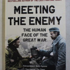 MEETING THE ENEMY - THE HUMAN FACE OF THE GREAT WAR by RICHARD VAN EMDEN , 2014