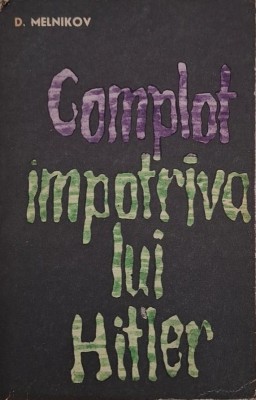Complot impotriva lui Hitler - D. Melnikov foto