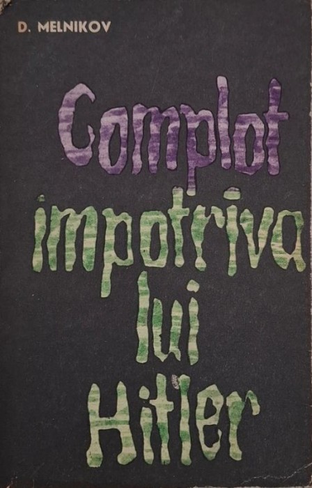 Complot impotriva lui Hitler - D. Melnikov