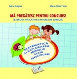 Ma pregatesc pentru concurs! Matematica si explorarea mediului clasa pregatitoare