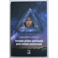TERAPIE PSIHO - SPIRITUALA PRIN RELIGIE UNIVERSALA de CONSTANTIN PORTELLI , 2018 * PREZINTA HALOURI DE APA
