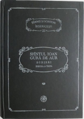 Scrieri (Partea a treia). Omilii la Matei &amp;ndash; Sfantul Ioan Gura de Aur (coperta maro) foto