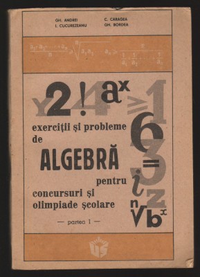 C10106 - EXERCITII SI PROBLEME DE ALGEBRA. CONCURSURI, OLIMPIADE - GH. ANDREI, I foto