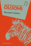 Spune&Aring;&pound;i-mi Zebra - Azareen Van Der Vliet Oloomi - Editura Paralela 45