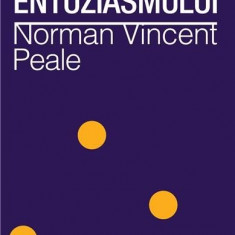 Forta entuziasmului. Ed. a II-a revizuita | Norman Vincent Peale