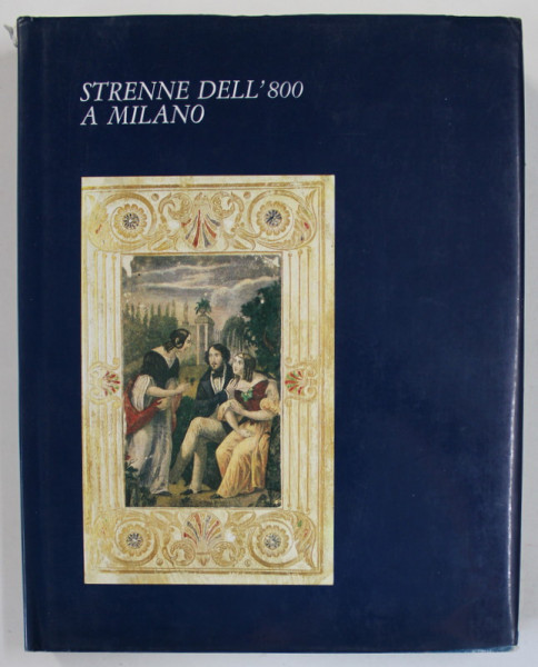 STRENNE DELL &#039; 800 A MILANO ( CADOURI DE LA 1800 LA MILANO ) di GIUSEPPE BARETTA , TEXT IN LIMBA ITALIANA , 1986