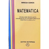 PROBLEME REZOLVATE DIN MANUALELE DE MATEMATICA de MIRCEA GANGA