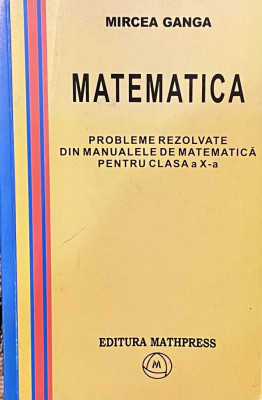 PROBLEME REZOLVATE DIN MANUALELE DE MATEMATICA de MIRCEA GANGA foto