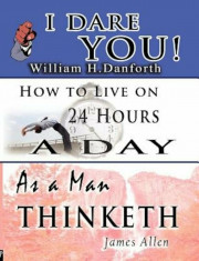 The Wisdom of William H. Danforth, James Allen &amp;amp; Arnold Bennett- Including: I Dare You!, as a Man Thinketh &amp;amp; How to Live on 24 Hours a Day, Paperback/ foto