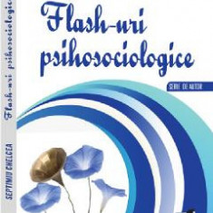 Flash-uri psihosociologice - Septimiu Chelcea