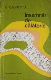 Insemnari de Calatorie - George Calinescu, Editura Turism 1973, Biografii, Limba Romana, 221 Pagini