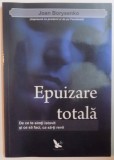 EPUIZARE TOTALA. DE CE SA TE SIMTI ISTOVIT SI CE SA FACI, CA SA-TI REVII de JOAN BORYSENKO 2012