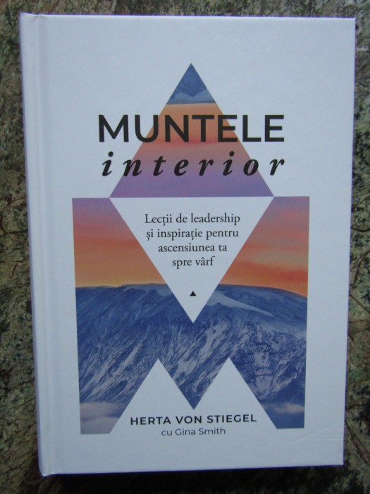 MUNTELE INTERIOR de HERTA VON STIEGEL , LECTII DE LEADERSHIP ...2023