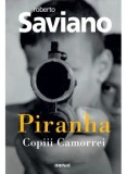 Cumpara ieftin Piranha. Copiii Camorrei/Roberto Saviano