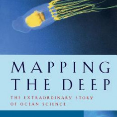 Mapping the Deep: The Extraordinary Story of Ocean Science