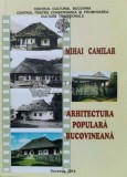 Cumpara ieftin Arhitectura Populară Bucovineană - Mihai Camilar (2014), 530 pagini, copertă broșată - Stare foarte bună