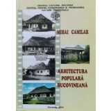ARHITECTURA POPULARĂ BUCOVINEANĂ - 2014 - Mihai Camilar (L94)