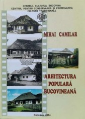 ARHITECTURA POPULARĂ BUCOVINEANĂ - 2014 - Mihai Camilar (L94)