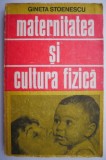 Cumpara ieftin Maternitatea si cultura fizica &ndash; Gineta Stoenescu - Carte sport
