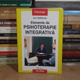 ION DAFINOIU - ELEMENTE DE PSIHOTERAPIE INTEGRATIVA , POLIROM , 2007 *