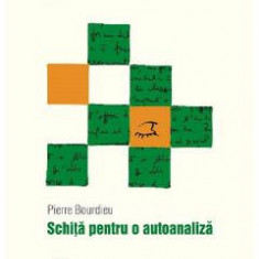 Schita pentru o autoanaliza - Pierre Bourdieu