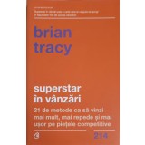 SUPERSTAR IN VANZARI. 21 DE METODE CA SA VINZI MAI MULT, MAI REPEDE SI MAI USOR PE PIETELE COMPETITIVE-BRIA-248802
