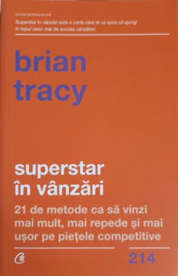SUPERSTAR IN VANZARI. 21 DE METODE CA SA VINZI MAI MULT, MAI REPEDE SI MAI USOR PE PIETELE COMPETITIVE-BRIA-248801 foto