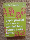 Catalin Ceausoglu - Sapte povesti care nu se termina bine pentru toata lumea