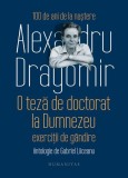 O teză de doctorat la Dumnezeu. Exerciții de g&acirc;ndire - Hardcover - Alexandru Dragomir - Humanitas