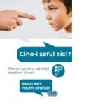 Cine-i seful aici? Sfaturi pentru parintii copiilor-tirani - Marcel Rufo, Philippe Duverger