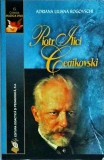 Adriana Liliana Rogovschi - Piotr Ilici Ceaikovski, Editura Didactica, Muzica Viva, Carte biografie muzicala