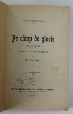 PE CAMP DE GLORIE de HENRYC SIENKIEWICZ , tradus din frantuzeste de GR. TAUSAN , Bucuresti 1907 foto