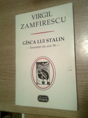 Virgil Zamfirescu - Gisca [Gasca] lui Stalin - Insemnari din anii &amp;#039;80 (2003) foto