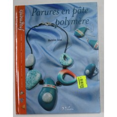 PARURES EN PATE POLYMERE par MATHILDE COLAS , 2009