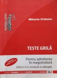 TESTE GRILA PENTRU ADMITEREA IN MAGISTRATURA. EDITIA A V-A, REVAZUTA SI ADAUGITA-MIHAELA CIOBANU