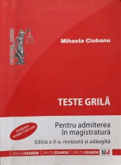 TESTE GRILA PENTRU ADMITEREA IN MAGISTRATURA. EDITIA A V-A, REVAZUTA SI ADAUGITA-MIHAELA CIOBANU-193814