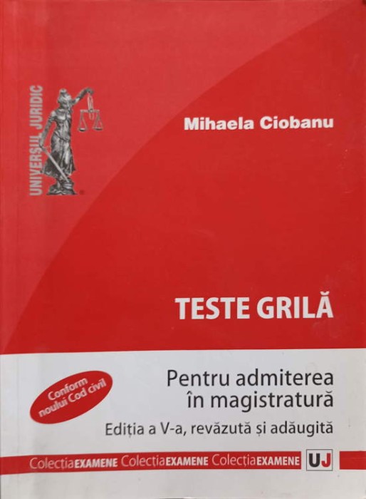 TESTE GRILA PENTRU ADMITEREA IN MAGISTRATURA. EDITIA A V-A, REVAZUTA SI ADAUGITA-MIHAELA CIOBANU-193814