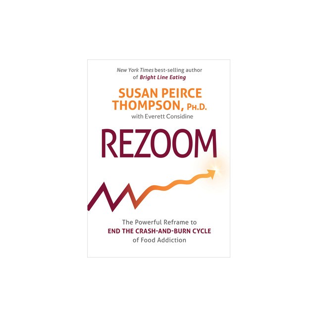 Rezoom: The Powerful Reframe to End the Crash-And-Burn Cycle of Food Addiction