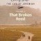 That Broken Reed: Volume 6 of 6