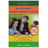 Sa dezlegam tainele textelor literare, Clasa a 7-a. Indrumator pentru toate manualele alternative - Carmen Iordachescu